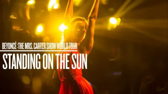 Beyoncé - Standing On The Sun (Live at The Mrs. Carter Show World Tour)