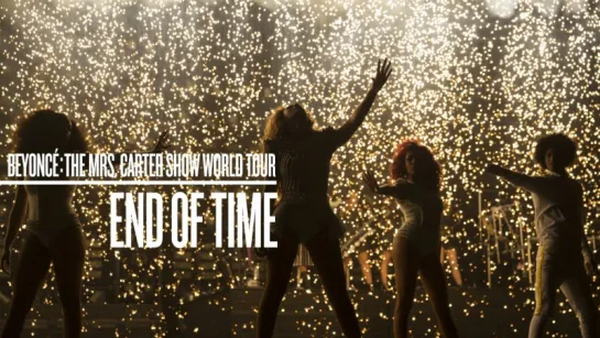 Beyoncé - End Of Time (Live at The Mrs. Carter Show World Tour)