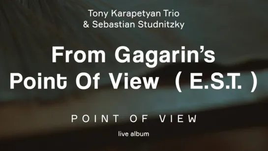 Tony Karapetyan Trio  Sebastian Studnitzky - From Gagarin's Point Of View (E.S.T.) "Point Of View" live album