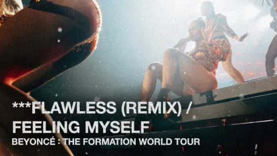 Beyoncé - ***Flawless (Remix)/Feeling Myself (Live at The Formation World Tour)