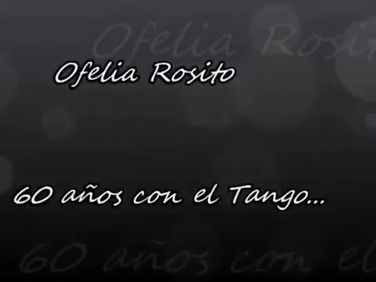 Ofelia Rosito. 60 años con el Tango.