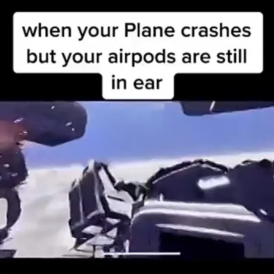 when your plane crashes but your airpods are still in ear