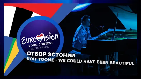 Koit Toome - We Could Have Been Beautiful (Live @ EESTI LAUL 2021 SEMI-FINAL 1)