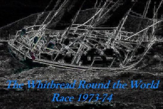 The Whitbread  Round the World Race 1973-74.