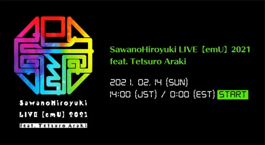 SawanoHiroyuki LIVE【emU】2021 feat. Tetsuro Araki (2021/02/14)