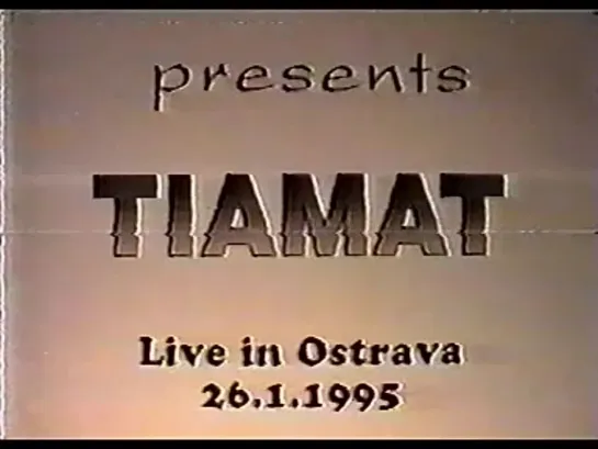 Tiamat - Live in Ostrava,Czech Republic, 26.01.1995 (Full set)