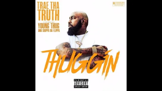 Trae Tha Truth - Thuggin ft. Young Thug, Skippa Da Flippa