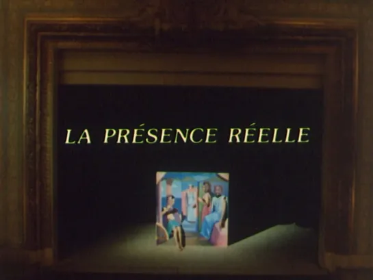 The Real Presence / La présence réelle (1984) Raoul Ruiz