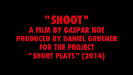 Short Plays: Shoot (2014) by Gaspar Noé