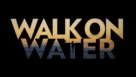 WALK ON WATER / THE LYRIC VIDEO.