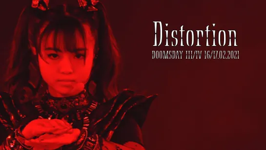 2. BABYMETAL - Distortion - Doomsday - III, IV - (16-17.02.21)