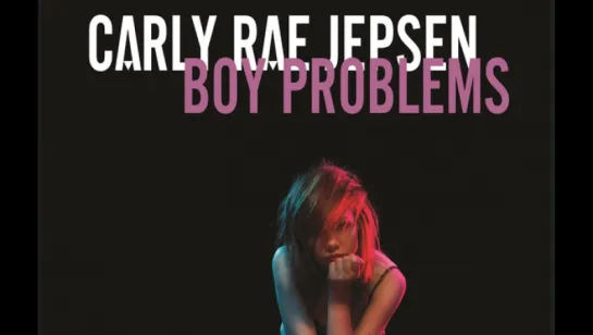 Carly Rae Jepsen - Boy Problems