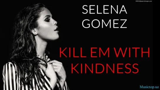 Selena Gomez - Kill Em With Kindness