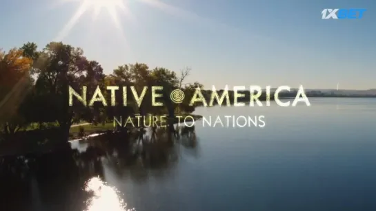 Коренная Америка/Native America (2018) 2. Природа Для Народов