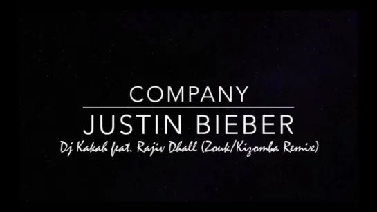 Company (zouk-kizomba remix by DJ Kakah) [Justin Bieber cover]