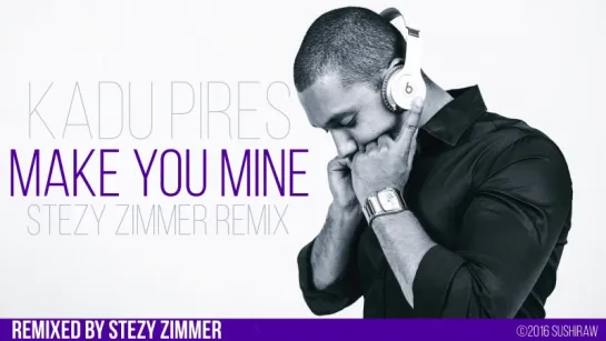 Kadu Pires - Make you mine (Stezy Zimmer Remix)