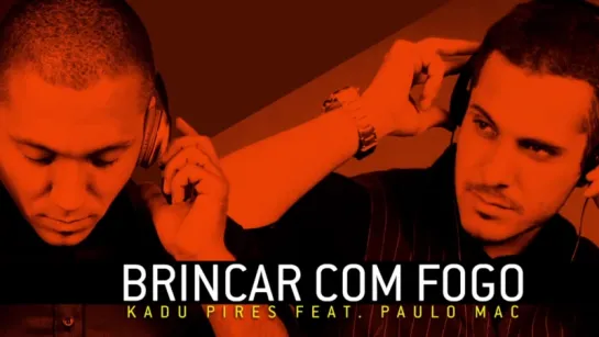 Kadu Pires feat. Paulo Mac  - Brincar com fogo