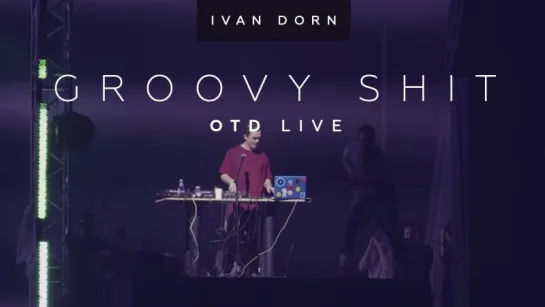 Ivan Dorn - OTD Live | Groovy Shit