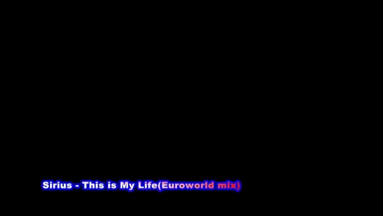 Sirius - This is My Life (Euroworld Mix)