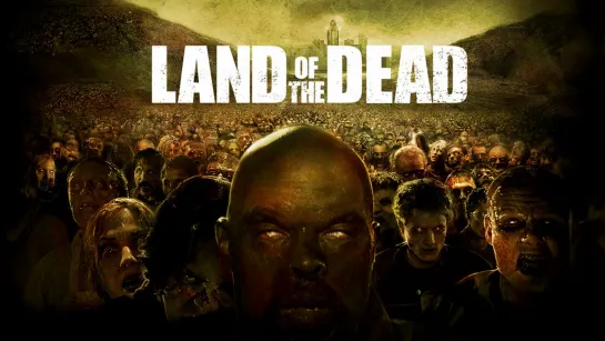 Земля мертвых / Land of the Dead (2005)