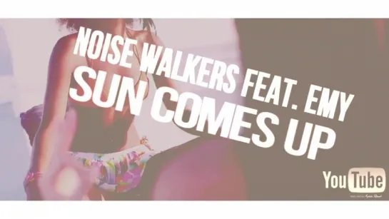 Noise Walkers feat. Emy - Sun Comes Up (Original Mix)