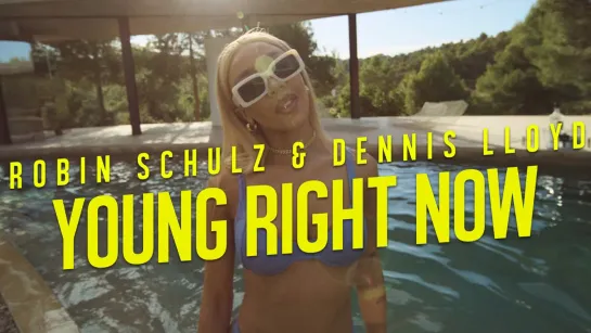 Robin Schulz & Dennis Lloyd - Young Right Now