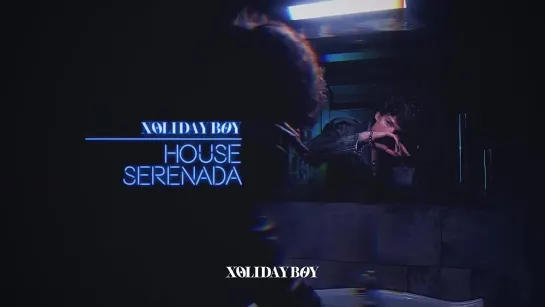 XOLIDAYBOY - HOUSE SERENADA (lyric video)