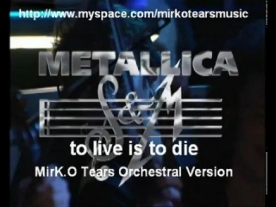 Metallica - To Live is to Die (оркестровая версия MirK.O Tears)