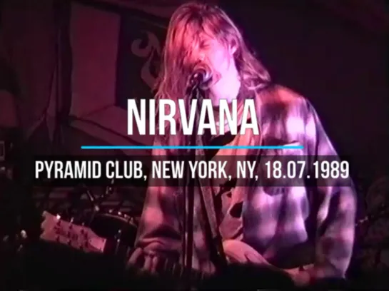 Nirvana - Pyramid Club, New York, NY, USA, 18.07.1989 (AMT#1)