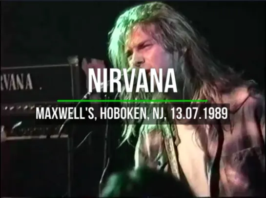 Nirvana - Maxwell's, Hoboken, NJ, US, 13.07.1989 (AMT#1)