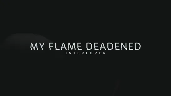 INTERLOPER - My Flame Deadened (OFFICIAL MUSIC VIDEO)