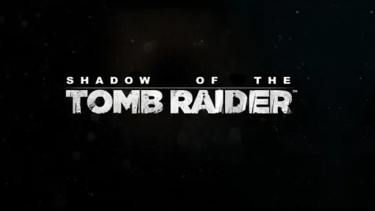 Shadow of the Tomb Raider Teaser Trailer [RU]