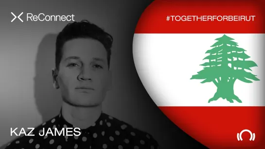 Kaz James - Live @ ReConnect: #TogetherForBeirut [22.08.2020]