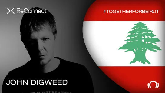 John Digweed - Live @ ReConnect: #TogetherForBeirut [22.08.2020]