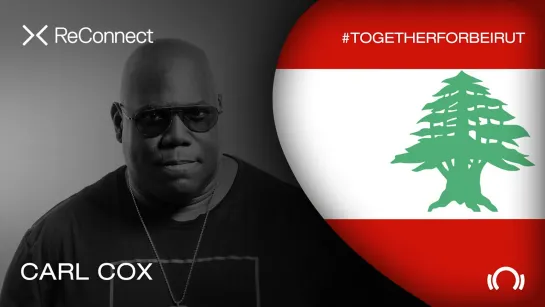 Carl Cox - Live @ ReConnect: #TogetherForBeirut [22.08.2020]