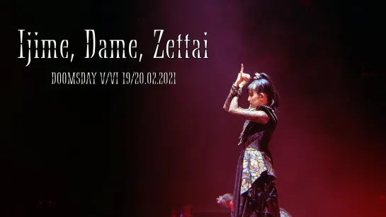 2. BABYMETAL -  Ijime, Dame, Zettai - Doomsday - V, VI - (19-20.02.21)