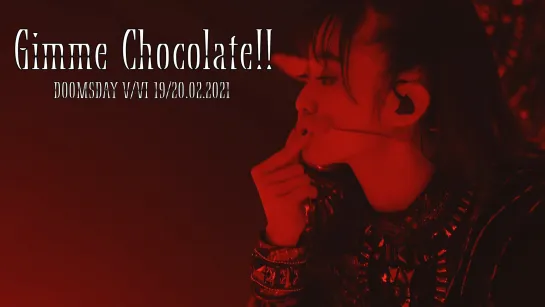 3. BABYMETAL -  Gimme Chocolate!! - Doomsday - V, VI - (19-20.02.21)