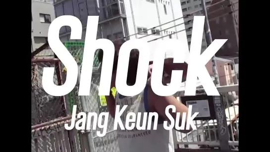 Jang Keun Suk 「Shock」Music Video