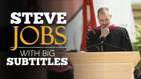 Steve Jobs- Stanford Commencement - SPEECH with BIG SUBTITLES