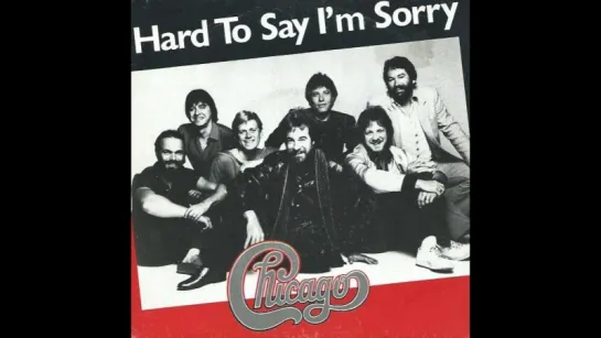 Chicago - Hard To Say I'm Sorry (1982)