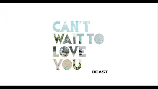 BEAST - CAN'T WAIT TO LOVE YOU (TEASER)