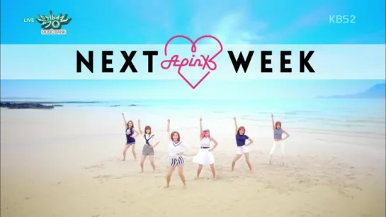 [TV] A PINK - NEXT WEEK (150710 KBS2 "MUSIC BANK")