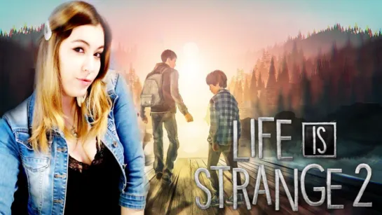 Life is Strange 2 ➤ Эпизод 4 — «Вера» и Эпизод 5 — «Волки» - ФИНАЛЬНЫЙ СТРИМ