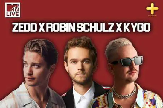 MTV Live – Zedd x Robin Schulz x Kygo