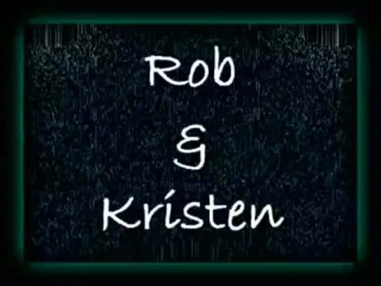 Rob & Kristen "My kind of girl"