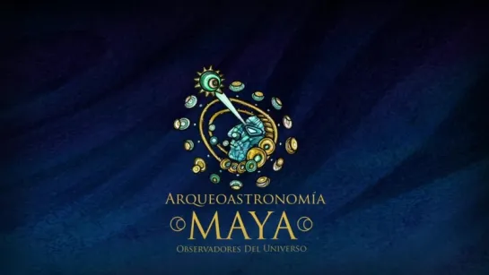 Трейлер к полнокупольному фильму «Майя: наблюдатели Вселенной»/«Mayan Archaeoastronomy: Observers of the Universe»