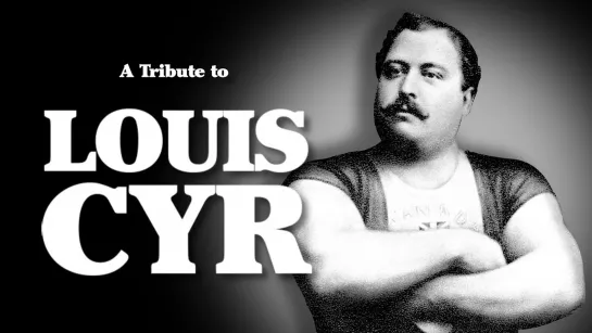 Louis Cyr - The Strongest Man Who Ever Lived Tribute (Part 1)