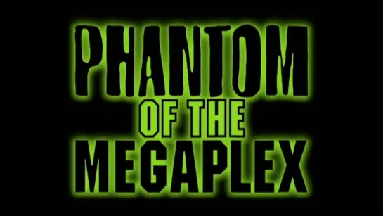 Phantom of the Megaplex (2000)