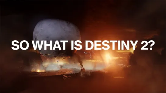 Destiny 2 — официальный ролик «Что такое Destiny 2?»