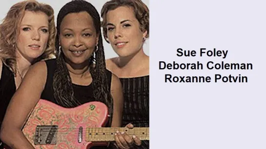 Sue Foley, Deborah Coleman  Roxanne Potvin - Time Bomb